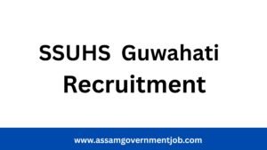 SSUHS Guwahati Recruitment